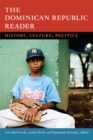 The Dominican Republic Reader : History, Culture, Politics - Book