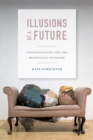Illusions of a Future : Psychoanalysis and the Biopolitics of Desire - Book