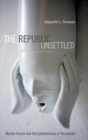 The Republic Unsettled : Muslim French and the Contradictions of Secularism - Book