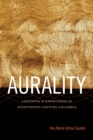 Aurality : Listening and Knowledge in Nineteenth-Century Colombia - Book