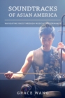 Soundtracks of Asian America : Navigating Race through Musical Performance - Book