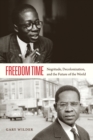 Freedom Time : Negritude, Decolonization, and the Future of the World - Book