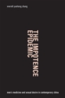 The Impotence Epidemic : Men's Medicine and Sexual Desire in Contemporary China - Book