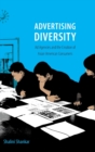 Advertising Diversity : Ad Agencies and the Creation of Asian American Consumers - Book