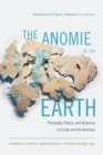 The Anomie of the Earth : Philosophy, Politics, and Autonomy in Europe and the Americas - Book