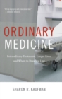 Ordinary Medicine : Extraordinary Treatments, Longer Lives, and Where to Draw the Line - Book
