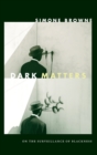 Dark Matters : On the Surveillance of Blackness - Book