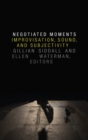 Negotiated Moments : Improvisation, Sound, and Subjectivity - Book