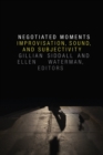 Negotiated Moments : Improvisation, Sound, and Subjectivity - Book