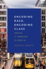 Encoding Race, Encoding Class : Indian IT Workers in Berlin - Book