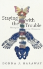 Staying with the Trouble : Making Kin in the Chthulucene - Book