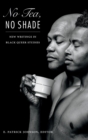 No Tea, No Shade : New Writings in Black Queer Studies - Book