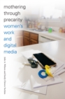 Mothering through Precarity : Women's Work and Digital Media - Book