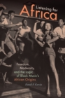 Listening for Africa : Freedom, Modernity, and the Logic of Black Music's African Origins - Book