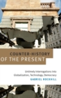 Counter-History of the Present : Untimely Interrogations into Globalization, Technology, Democracy - Book