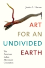 Art for an Undivided Earth : The American Indian Movement Generation - Book