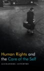 Human Rights and the Care of the Self - Book