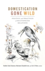 Domestication Gone Wild : Politics and Practices of Multispecies Relations - Book