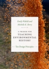 A Primer for Teaching Environmental History : Ten Design Principles - Book