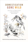 Domestication Gone Wild : Politics and Practices of Multispecies Relations - eBook