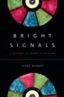 Bright Signals : A History of Color Television - eBook