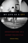 My Life as a Spy : Investigations in a Secret Police File - Verdery Katherine Verdery