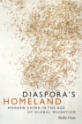 Diaspora's Homeland : Modern China in the Age of Global Migration - eBook