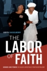 The Labor of Faith : Gender and Power in Black Apostolic Pentecostalism - eBook