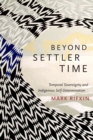 Beyond Settler Time : Temporal Sovereignty and Indigenous Self-Determination - eBook