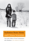 Radiation Brain Moms and Citizen Scientists : The Gender Politics of Food Contamination after Fukushima - eBook