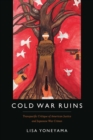Cold War Ruins : Transpacific Critique of American Justice and Japanese War Crimes - Yoneyama Lisa Yoneyama