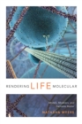 Rendering Life Molecular : Models, Modelers, and Excitable Matter - eBook
