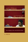 Neutral Accent : How Language, Labor, and Life Become Global - eBook