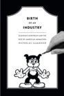 Birth of an Industry : Blackface Minstrelsy and the Rise of American Animation - eBook