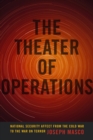 The Theater of Operations : National Security Affect from the Cold War to the War on Terror - eBook
