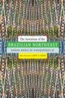 The Invention of the Brazilian Northeast - Albuquerque Jr. Durval Muniz de Albuquerque Jr.