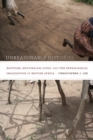 Unreasonable Histories : Nativism, Multiracial Lives, and the Genealogical Imagination in British Africa - Lee Christopher J. Lee
