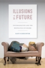 Illusions of a Future : Psychoanalysis and the Biopolitics of Desire - eBook