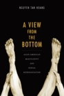 A View from the Bottom : Asian American Masculinity and Sexual Representation - eBook