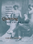 Queering the Color Line : Race and the Invention of Homosexuality in American Culture - eBook