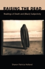 Raising the Dead : Readings of Death and (Black) Subjectivity - eBook