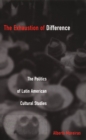 The Exhaustion of Difference : The Politics of Latin American Cultural Studies - eBook