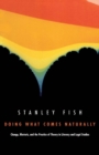 Doing What Comes Naturally : Change, Rhetoric, and the Practice of Theory in Literary & Legal Studies - Fish Stanley Fish