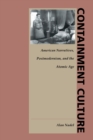 Containment Culture : American Narratives, Postmodernism, and the Atomic Age - Nadel Alan Nadel