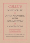 Osler's A Way of Life and Other Addresses, with Commentary and Annotations - eBook