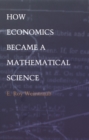 How Economics Became a Mathematical Science - eBook