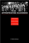 Appropriating Blackness : Performance and the Politics of Authenticity - eBook