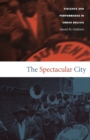 The Spectacular City : Violence and Performance in Urban Bolivia - eBook
