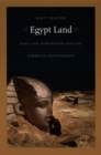 Egypt Land : Race and Nineteenth-Century American Egyptomania - eBook