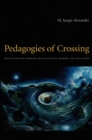 Pedagogies of Crossing : Meditations on Feminism, Sexual Politics, Memory, and the Sacred - eBook